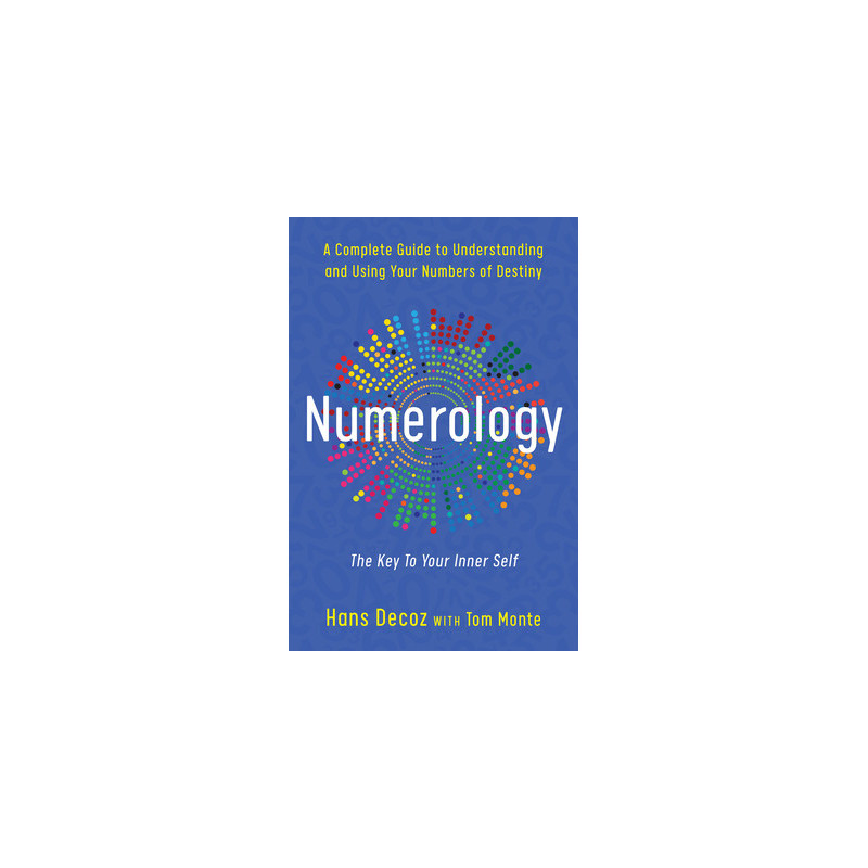 Numerology: A Complete Guide to Understanding and Using Your Numbers of Destiny