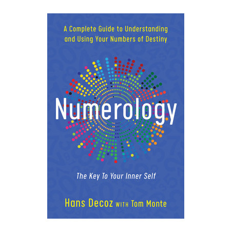 Numerology: A Complete Guide to Understanding and Using Your Numbers of Destiny