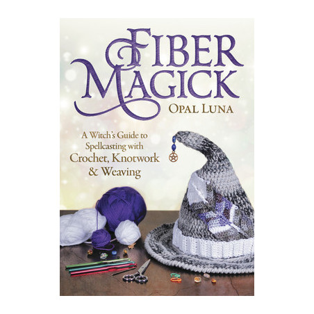 Fiber Magick: A Witch's Guide to Spellcasting with Crochet, Knotwork  Weaving