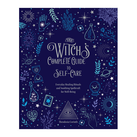 The Witch's Complete Guide to Self-Care: Everyday Healing Rituals and Soothing Spellcraft for Well-Being