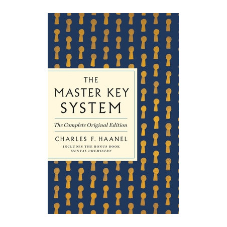 The Master Key System: The Complete Original Edition: Also Includes the Bonus Book Mental Chemistry (GPS Guides to Life)