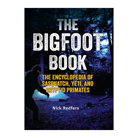 The Bigfoot Book: The Encyclopedia of Sasquatch, Yeti and Cryptid Primates