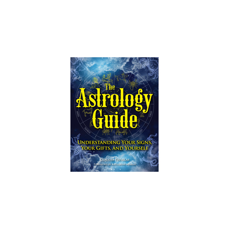 The Astrology Guide: Understanding Your Signs, Your Gifts, and Yourself