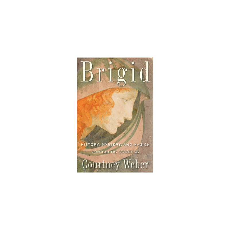 Brigid: History, Mystery, and Magick of the Celtic Goddess