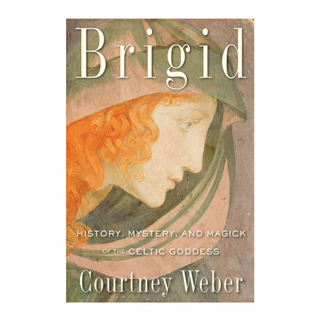 Brigid: History, Mystery, and Magick of the Celtic Goddess