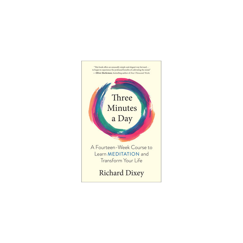 Three Minutes a Day: A Fourteen-Week Course to Learn Meditation and Transform Your Life