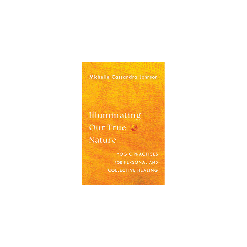 Illuminating Our True Nature: Yogic Practices for Personal and Collective Healing