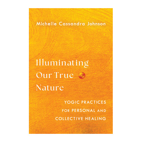 Illuminating Our True Nature: Yogic Practices for Personal and Collective Healing