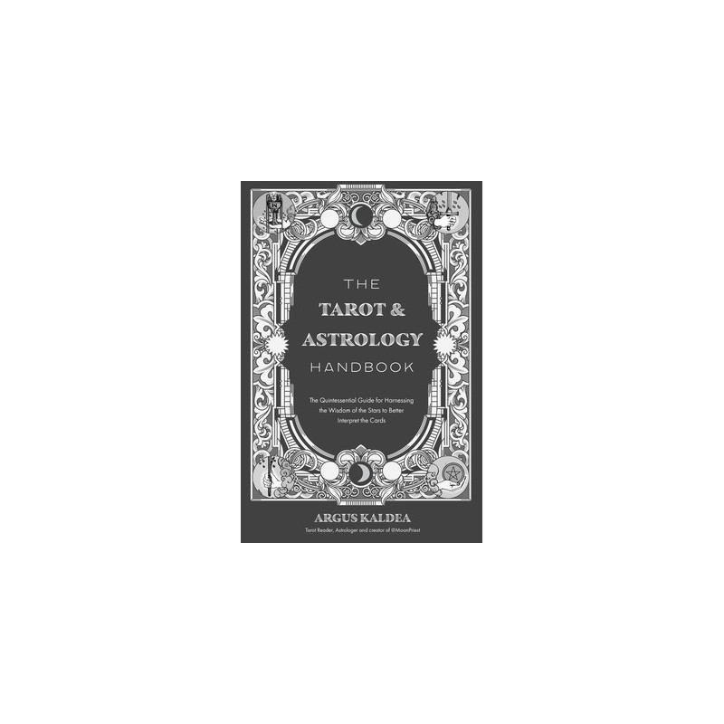 The Tarot  Astrology Handbook: The Quintessential Guide for Harnessing the Wisdom of the Stars to Better Interpret the Cards