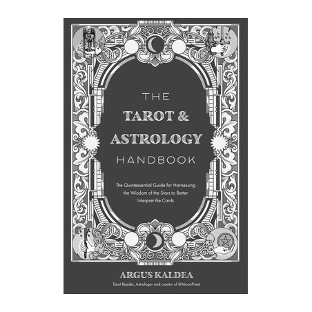 The Tarot  Astrology Handbook: The Quintessential Guide for Harnessing the Wisdom of the Stars to Better Interpret the Cards