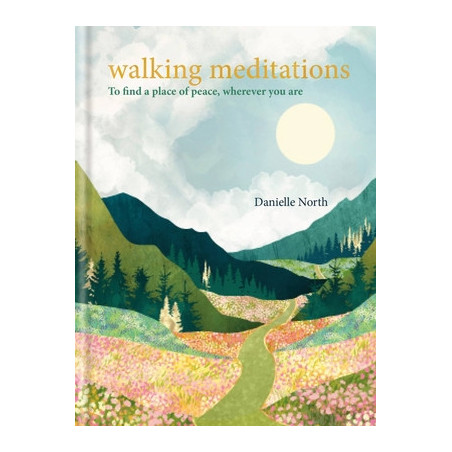 Walking Meditations: To Find a Place of Peace, Wherever You Are