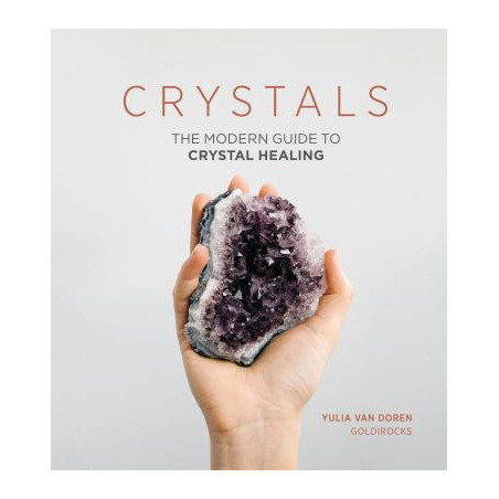 Crystals: The Modern Guide to Crystal Healing