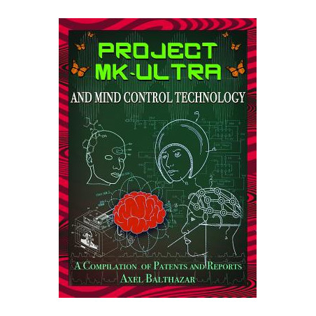 Project MK-Ultra and Mind Control Technology: A Compilation of Patents and Reports