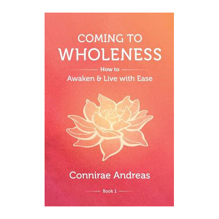 Coming to Wholeness: How to Awaken and Live with Ease