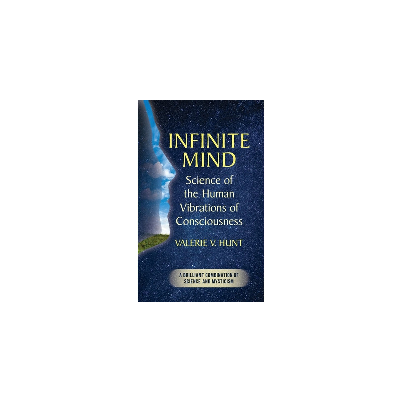 Infinite Mind: Science of the Human Vibrations of Consciousness