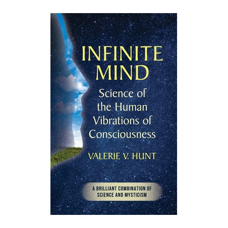 Infinite Mind: Science of the Human Vibrations of Consciousness