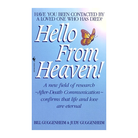 Hello from Heaven: A New Field of Research-After-Death Communication Confirms That Life and Love Are Eternal