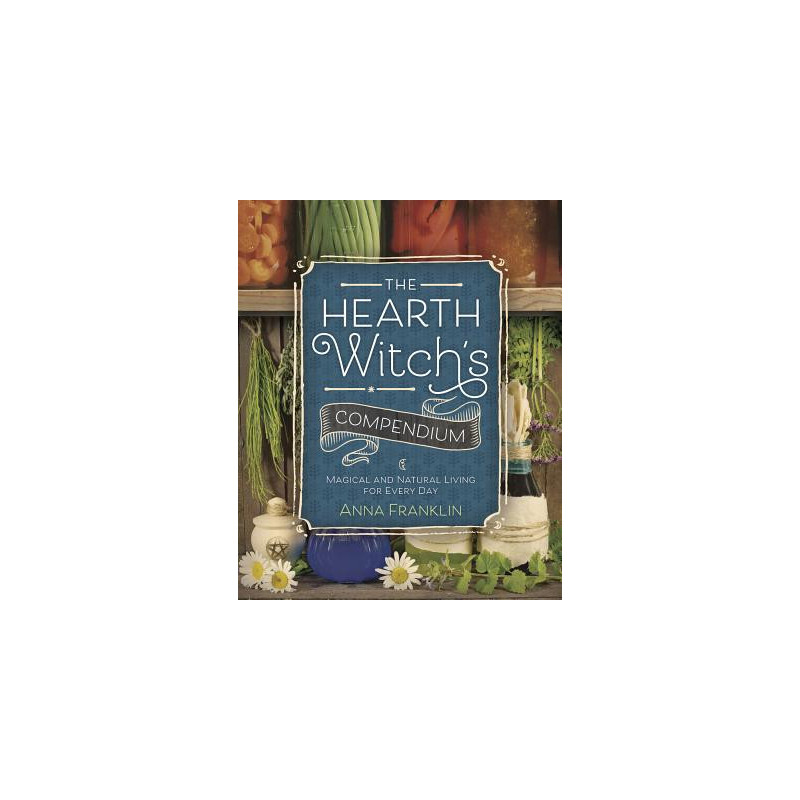 The Hearth Witch's Compendium: Magical and Natural Living for Every Day