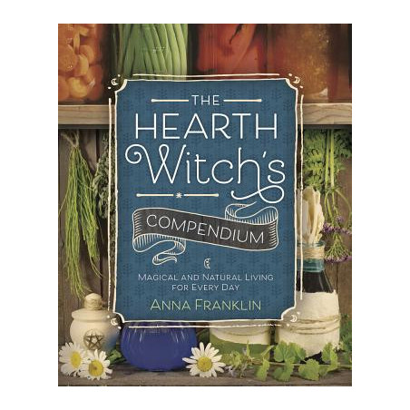 The Hearth Witch's Compendium: Magical and Natural Living for Every Day