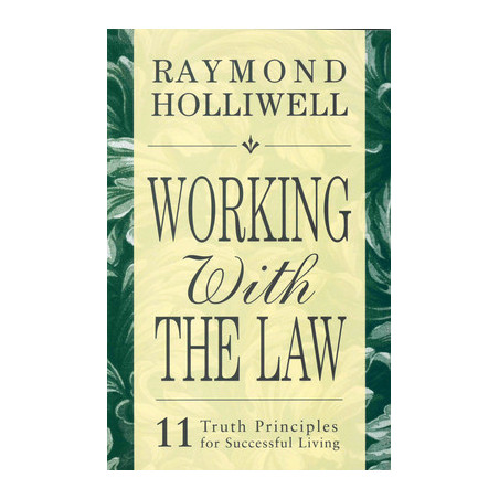 Working with the Law: 11 Truth Principles for Successful Living