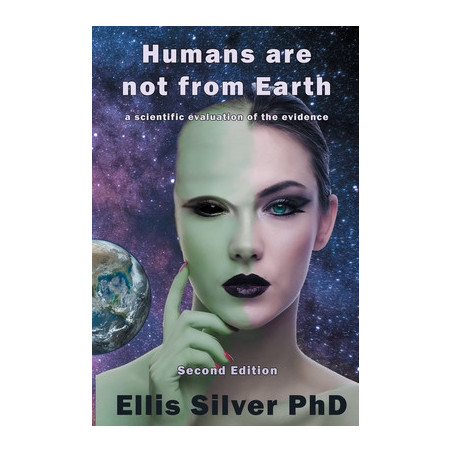 Humans Are Not From Earth: A Scientific Evaluation Of The Evidence: A