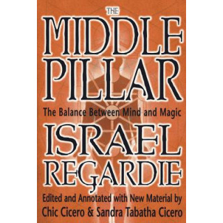 The Middle Pillar: The Balance Between Mind and Magic: Formerly the Middle Pillar
