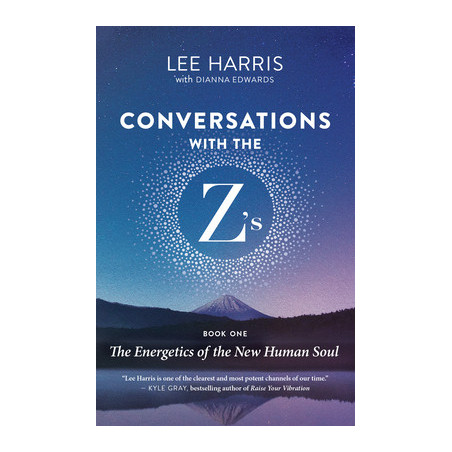 Conversations with the Z'S, Book One: The Energetics of the New Human Soul