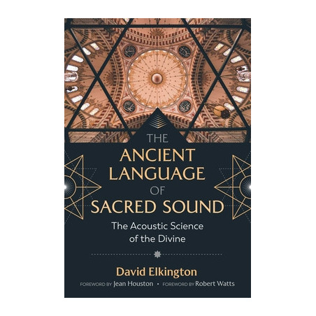 The Ancient Language of Sacred Sound: The Acoustic Science of the Divine