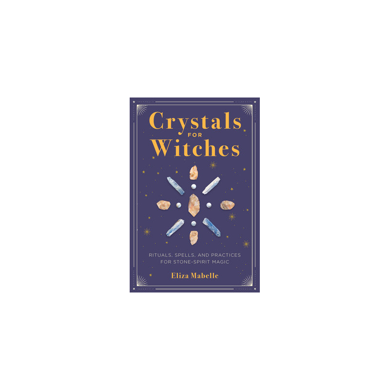 Crystals for Witches: Rituals, Spells, and Practices for Stone Spirit Magic