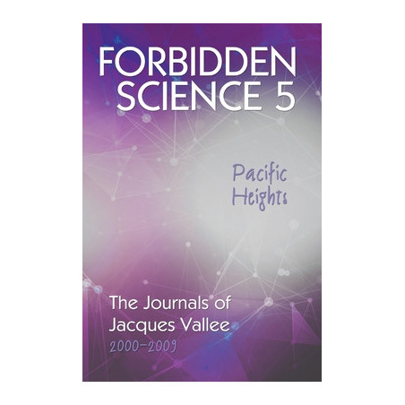 Forbidden Science 5, Pacific Heights: The Journals of Jacques Vallee 2000-2009