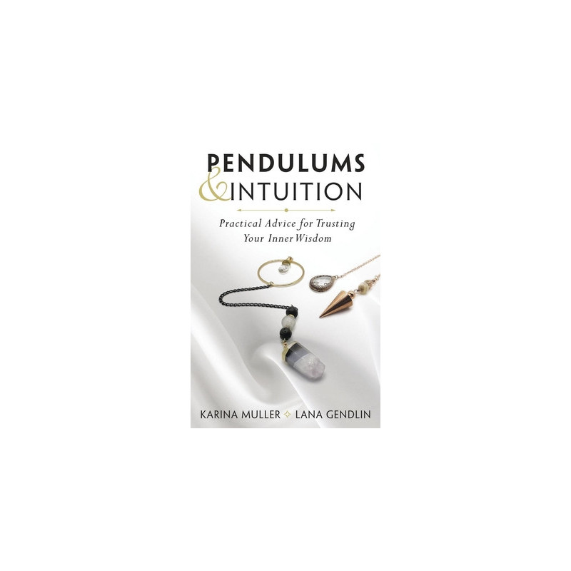 Pendulums  Intuition: Practical Advice for Trusting Your Inner Wisdom