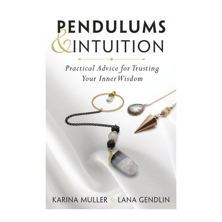 Pendulums  Intuition: Practical Advice for Trusting Your Inner Wisdom