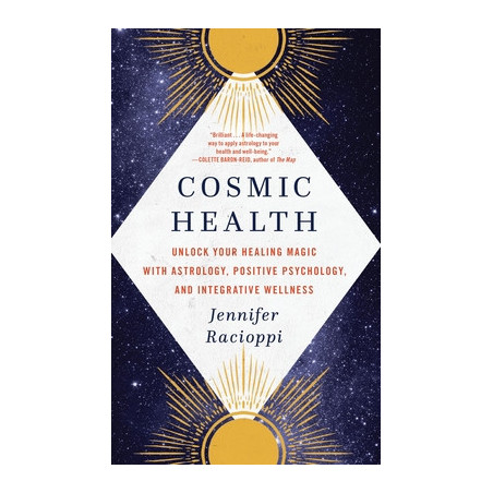 Cosmic Health: Unlock Your Healing Magic with Astrology, Positive Psychology, and Integrative Wellness