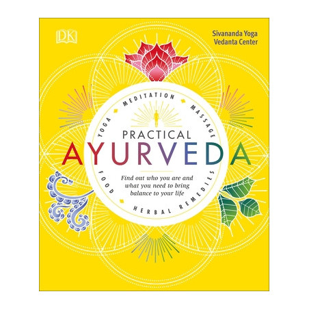 Practical Ayurveda: Find Out Who You Are and What You Need to Bring Balance to Your Life