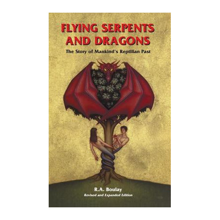 Flying Serpents and Dragons: The Story of Mankind's Reptilian Past