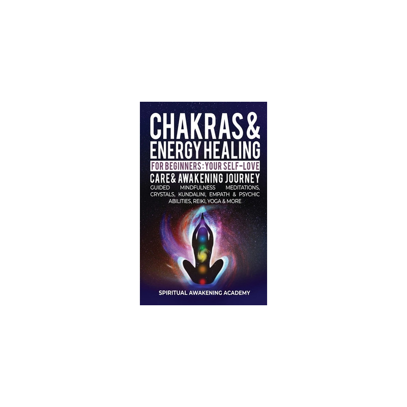 Chakras  Energy Healing For Beginners: Your Self-Love, Care  Awakening Journey - Guided Mindfulness Meditations, Crystals, Kunda