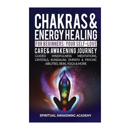 Chakras  Energy Healing For Beginners: Your Self-Love, Care  Awakening Journey - Guided Mindfulness Meditations, Crystals, Kunda