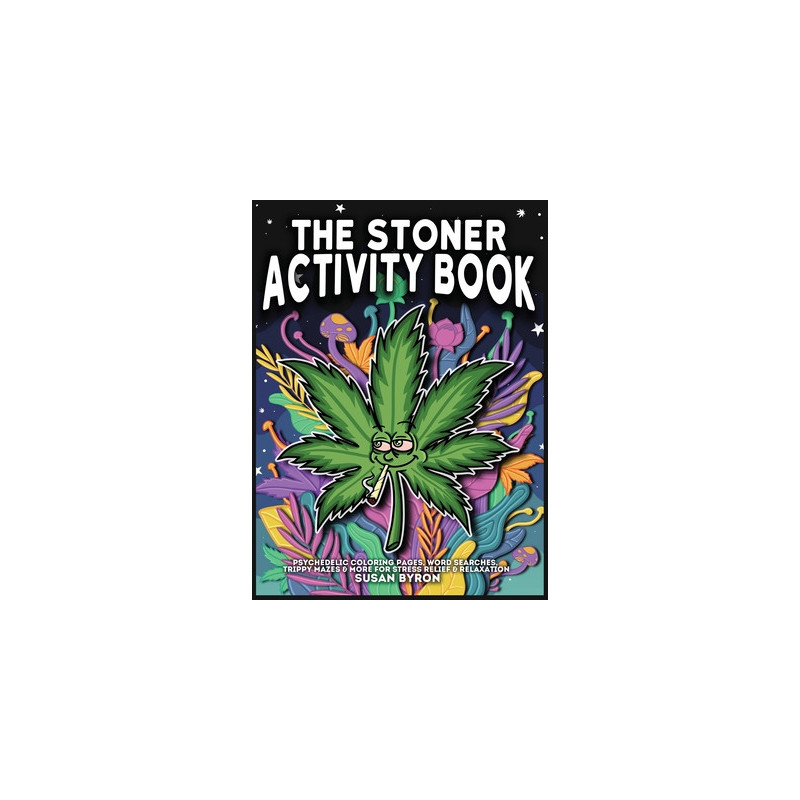 Stoner Activity Book - Psychedelic Colouring Pages, Word Searches, Trippy Mazes  More For Stress Relief  Relaxation