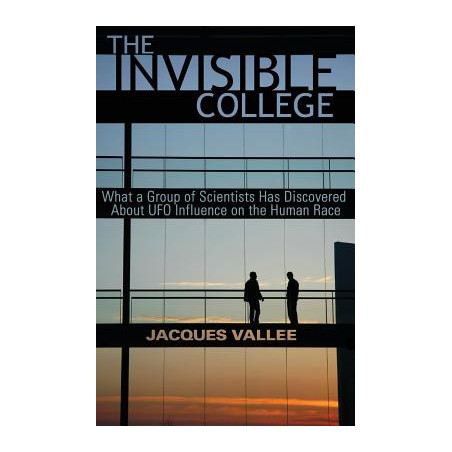 The Invisible College: What a Group of Scientists Has Discovered about UFO Influence on the Human Race