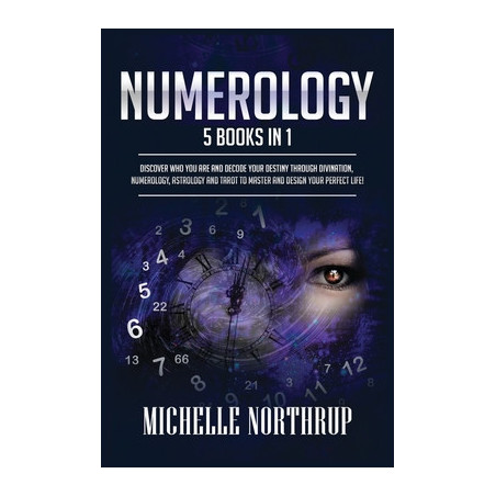 Numerology: 5 Books in 1: Discover Who You Are and Decode Your Destiny through Divination, Numerology, Astrology and Tarot to Ma