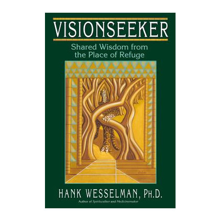 Visionseeker: Shared Wisdom from the Place of Refuge