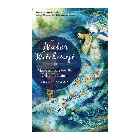 Water Witchcraft: Magic and Lore from the Celtic Tradition