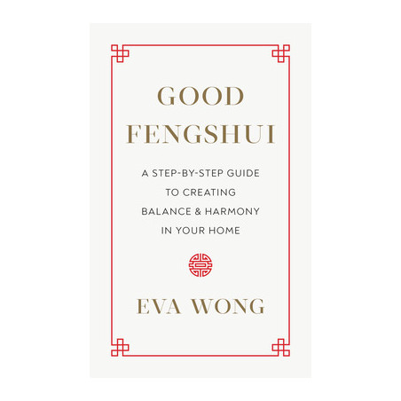 Good Fengshui: A Step-By-Step Guide to Creating Balance and Harmony in Your Home