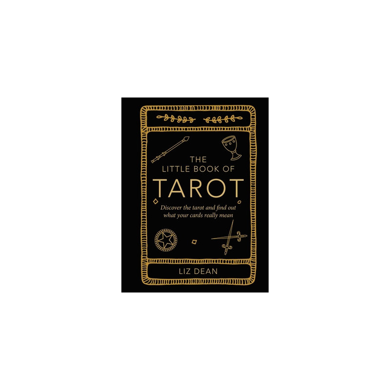 The Little Book of Tarot: Discover the Tarot and Find Out What Your Cards Really Mean