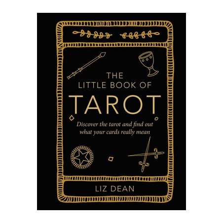 The Little Book of Tarot: Discover the Tarot and Find Out What Your Cards Really Mean