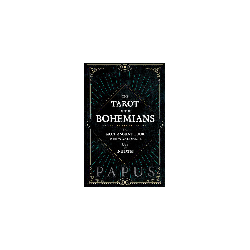 The Tarot of the Bohemians - The Most Ancient Book in the World for the Use of Initiates