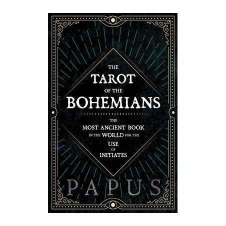 The Tarot of the Bohemians - The Most Ancient Book in the World for the Use of Initiates