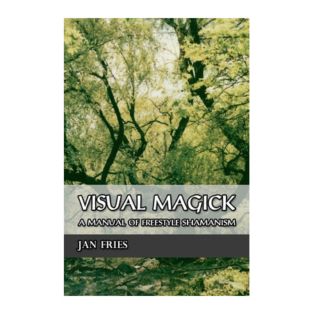 Visual Magick: A Manual of Freestyle Shamanism