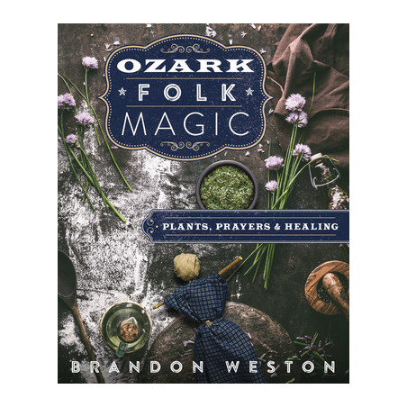 Ozark Folk Magic: Plants, Prayers  Healing