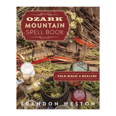 Ozark Mountain Spell Book: Folk Magic  Healing